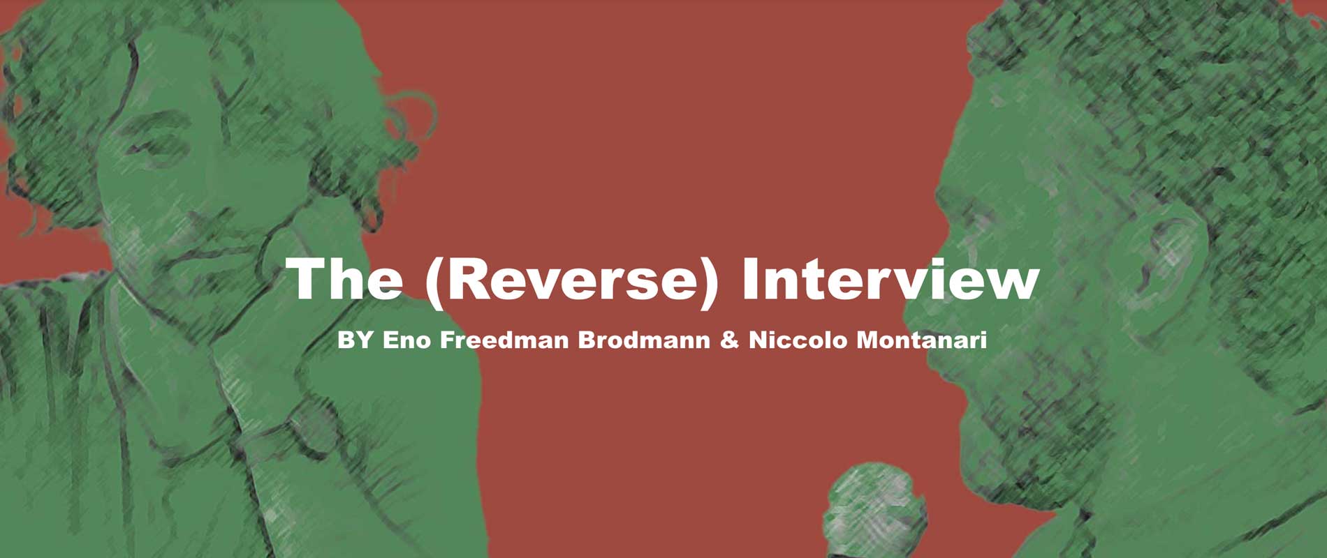 he (Reverse) Interview: Eno Freedman Brodmann & Niccolo Montanari